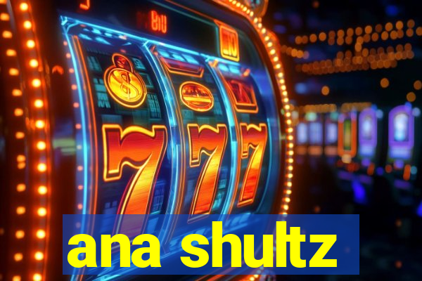 ana shultz